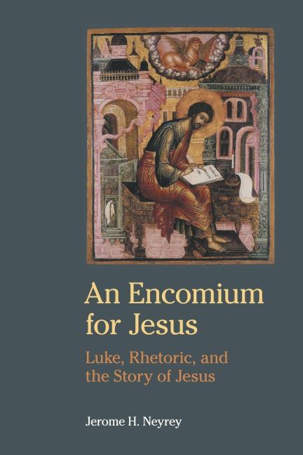 An Encomium for Jesus: Luke, Rhetoric, and the Story of Jesus