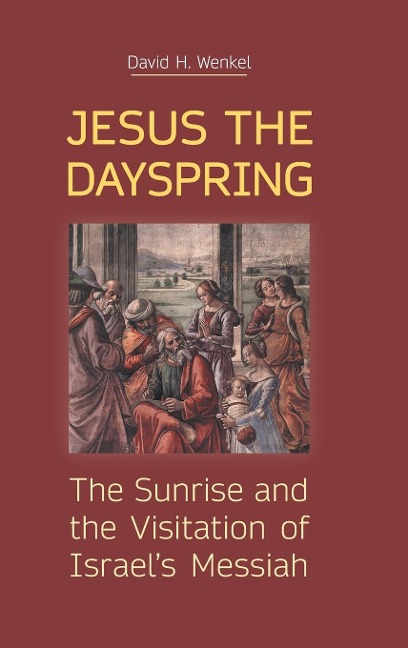 Jesus the Dayspring: The Sunrise and the Visitation of Israels Messiah