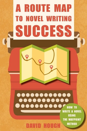 A Route Map to Novel Writing Success How to Write a Novel Using the Waypoint Method