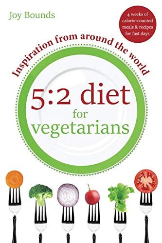 5 2 Diet for Vegetarians - Inspiration from Around the World: 4 Weeks of Calorie-Counted Meals and Recipes for Fast Days
