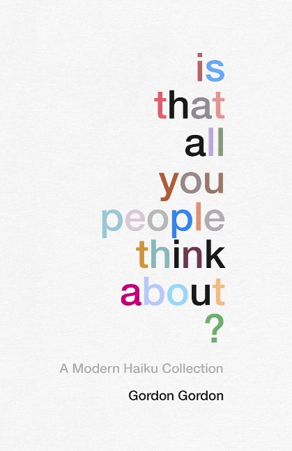 Is That All You People Think About?: A Collection of Modern Haikus