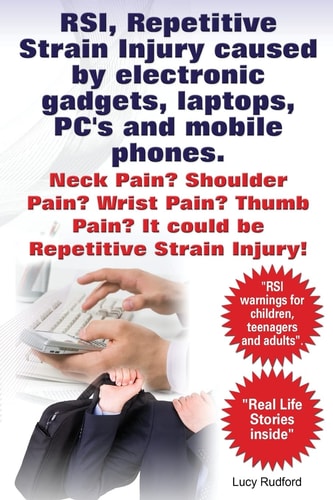 RSI, Repetitive Strain Injury Caused by Electronic Gadgets, Laptops, PC's and Mobile Phones. Neck Pain? Shoulder Pain? Wrist Pain? Thumb Pain? It Could be RSI, Repetitive Strain Injury.