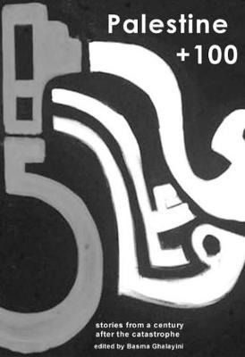 Palestine +100: Stories from a century after the Nakba