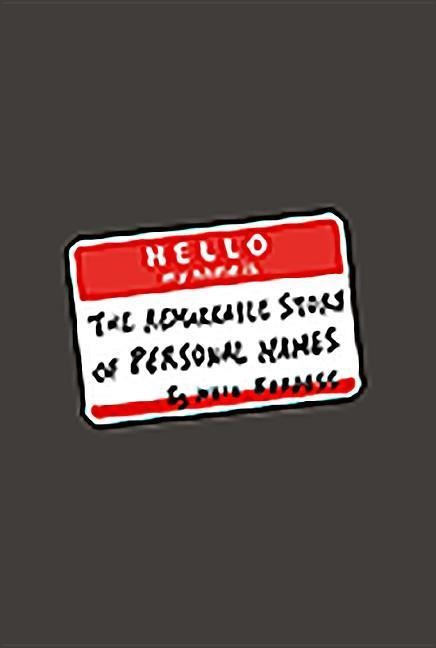 Hello, My Name Is...: The Remarkable Story of Personal Names