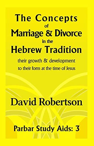 The Concepts of Marriage and Divorce in the Hebrew Tradition Their Growth and Development to Their Form at the Time of Jesus