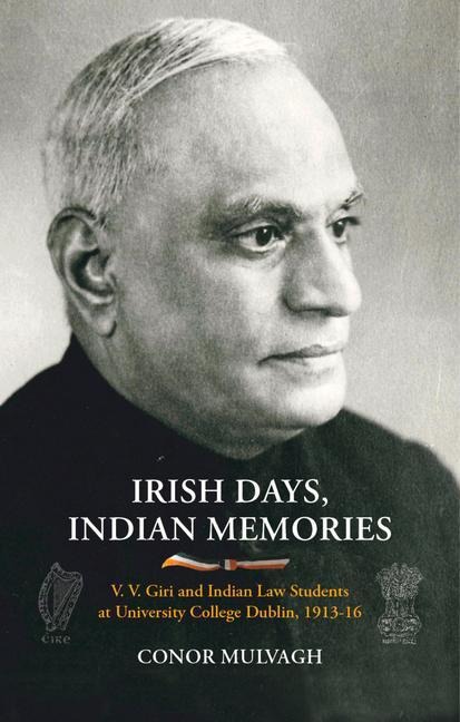 Irish Days, Indian Memories: V. V. Giri and Indian Law Students at University College Dublin, 1913-1916