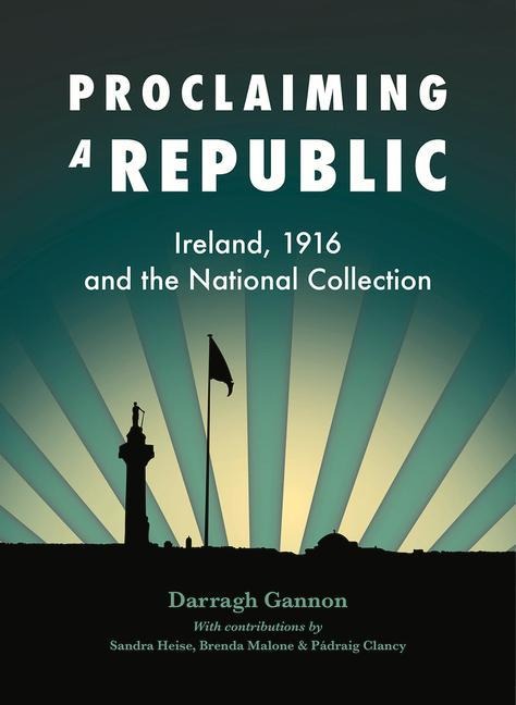 Proclaiming a Republic: Ireland, 1916, and the National Collection