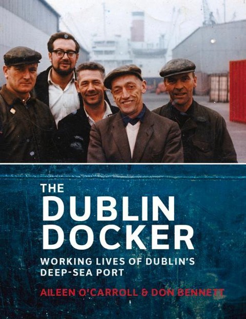 The Dublin Docker: Working Lives of Dublin's Deep-Sea Port
