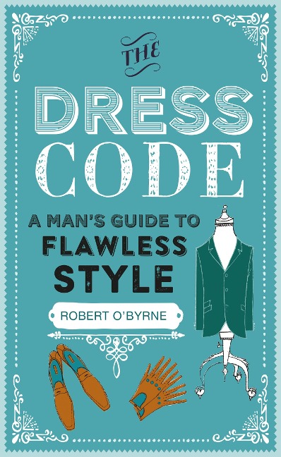 The Dress Code: A Mans Guide to Flawless Style