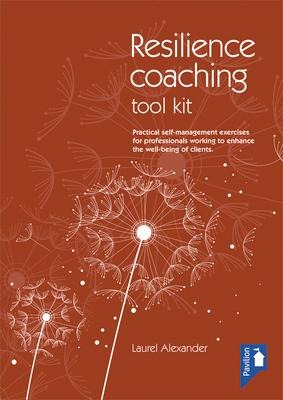 The Resilience Coaching Toolkit: Practical Self-Management Exercises for Professionals Working to Enhance the Well-Being of Clients