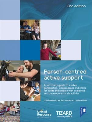 Person-Centred Active Support Self-Study Guide: A Self-Study Resource to Enable Participation, Independence and Choice for Adults and Children with Intellectual and Developmental Disabilities