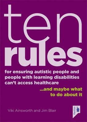 Ten Rules for Ensuring Autistic People and People with Learning Disabilities Cannot Access Healthcare: ...and Maybe What to Do about It.