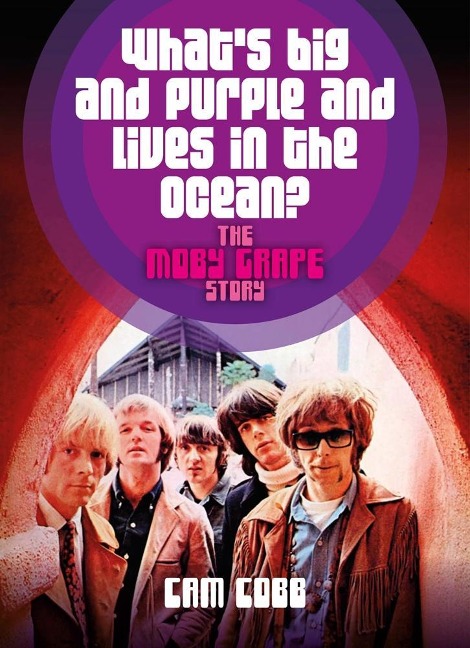 Whats Big and Purple and Lives in the Ocean: The Moby Grape Story