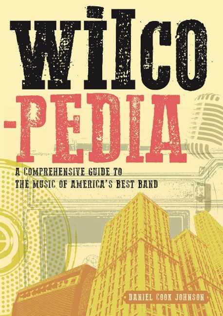 Wilcopedia: A Comprehensive Guide to the Music of Americas Best Band