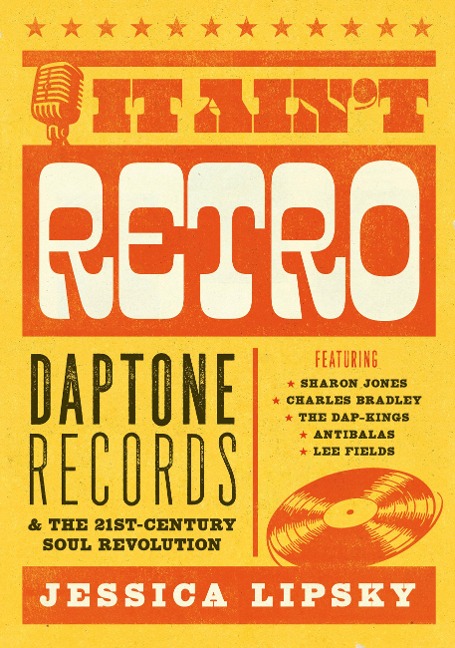 It Aint Retro: Daptone Records & the 21st-Century Soul Revolution