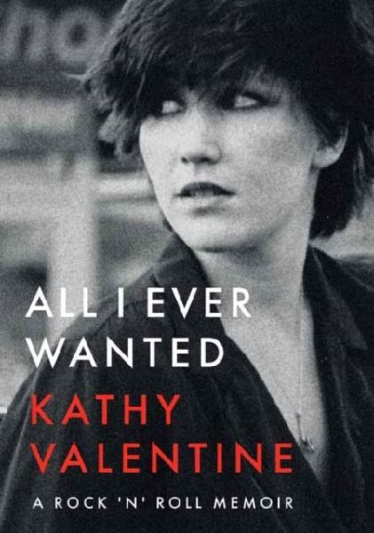 All I Ever Wanted: A Rock n Roll Memoir