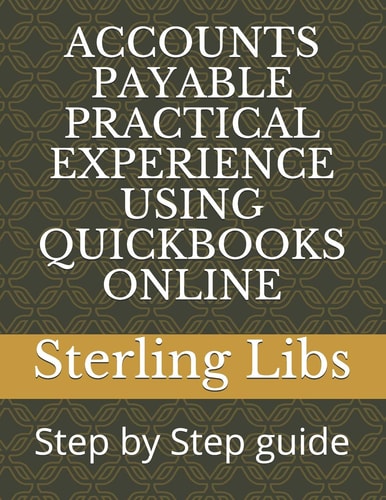 Accounts Payable Practical Experience Using QuickBooks Online Step by Step Guide