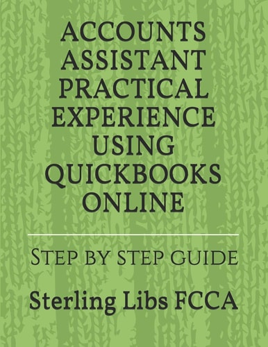 Accounts Assistant Practical Experience Using QuickBooks Online Step by Step Guide