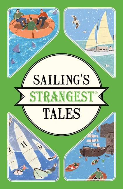 Sailings Strangest Tales: Extraordinary but true stories from over nine hundred years of sailing