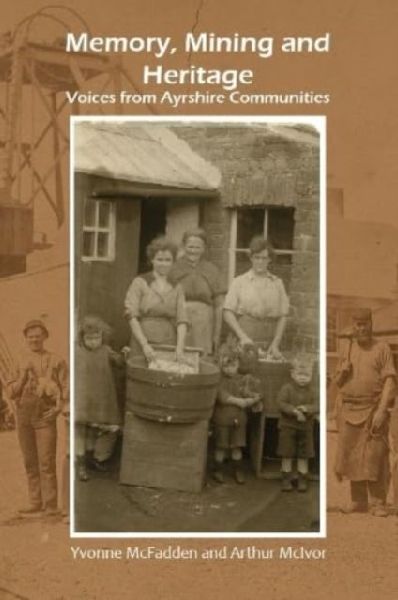 Memory, Mining and Heritage: Voices from Ayrshire Communities