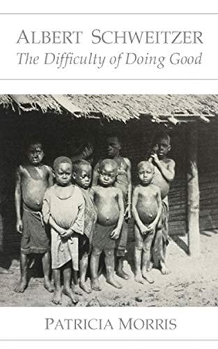 Albert Schweitzer The Difficulty of Doing Good