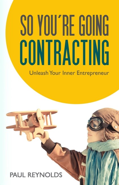 So Youre Going Contracting: Unleash your Inner Entrepreneur