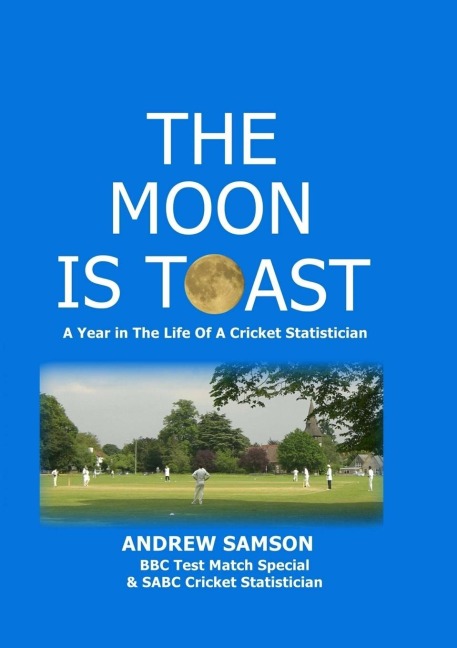 The Moon is Toast: A Year in the Life of a Cricket Statistician