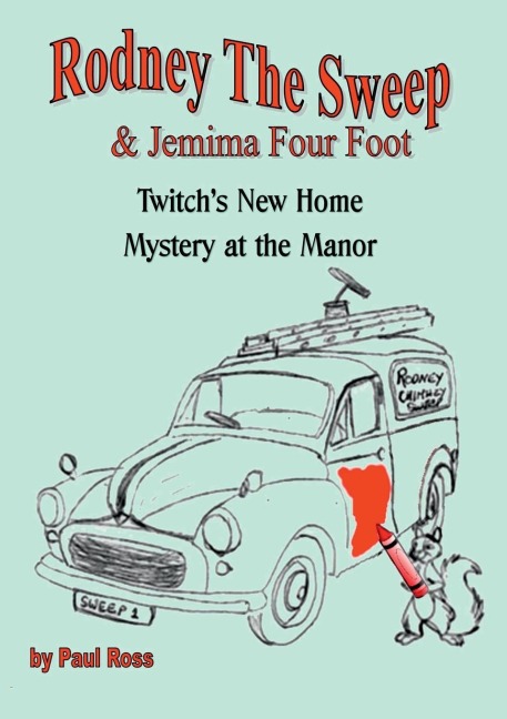 Rodney the Chimney Sweep & Jemima Four Foot: Twitchs New Home & Mystery at the Manor