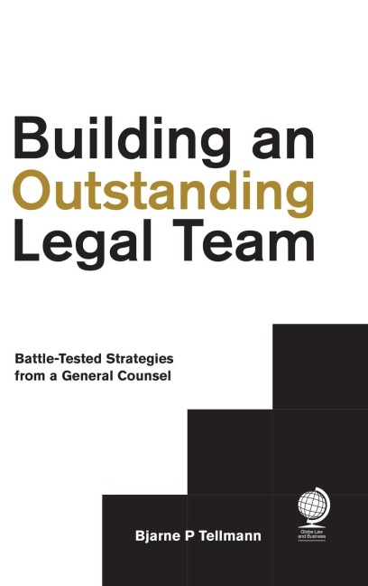 Building an Outstanding Legal Team: Battle-Tested Strategies from a General Counsel