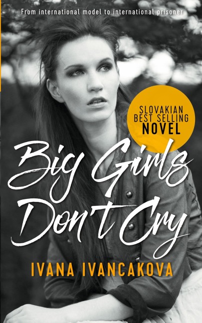 Big Girls Dont Cry: A true story, from catwalk to prison.