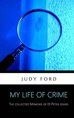 My Life of Crime The Collected Memoirs of Detective Inspector Peter Johns