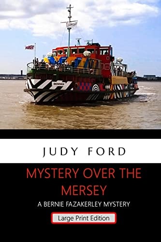 Mystery Over the Mersey - Large Print Edition A Bernie Fazakerley Mystery