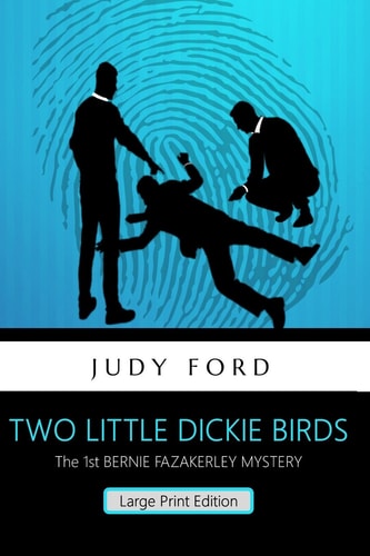 Two Little Dickie Birds (Large Print Edition) The 1st Bernie Fazakerley Mystery