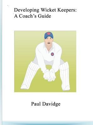 Developing Wicket Keepers: A Coachs Guide