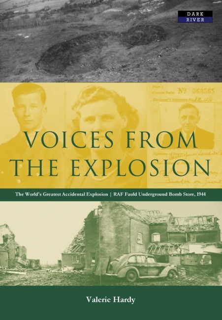 Voices from the Explosion: RAF Fauld, the Worlds Largest Accidental Blast, 1944