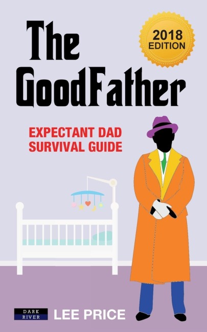 The GoodFather: Expectant Dad Survival Guide [2018 Edition]