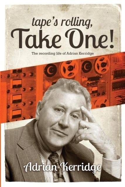 Tapes Rolling, Take One: The Recording life of Adrian Kerridge