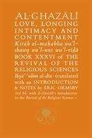Al-Ghazali on Love, Longing, Intimacy and Contentment: Book XXXVI of the Revival of the Religious Sciences