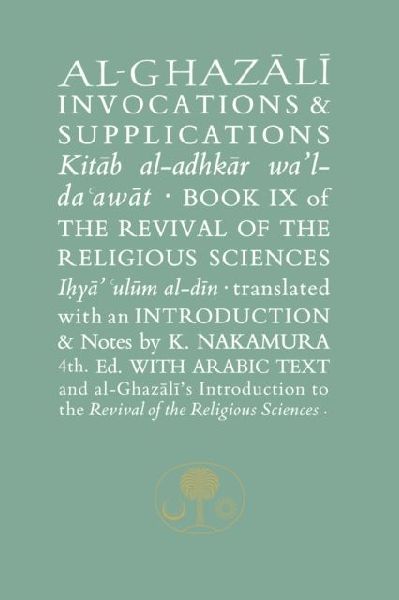 Al-Ghazali on Invocations and Supplications: Book IX of the Revival of the Religious Sciences