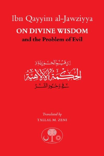 Ibn Qayyim al-Jawziyya on Divine Wisdom and the Problem of Evil
