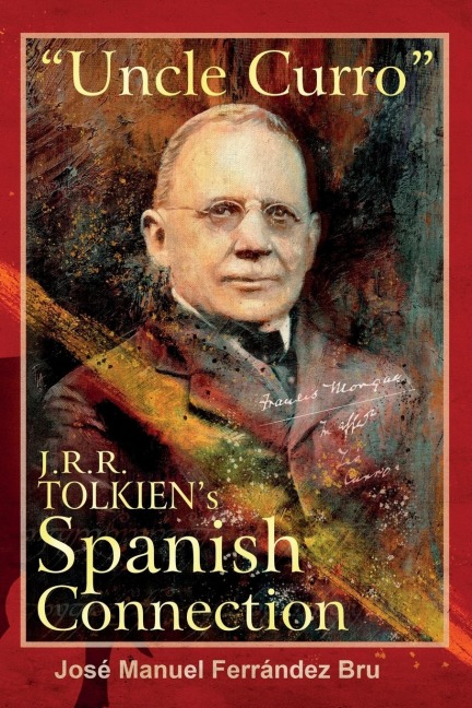Uncle Curro. J.R.R. Tolkiens Spanish Connection