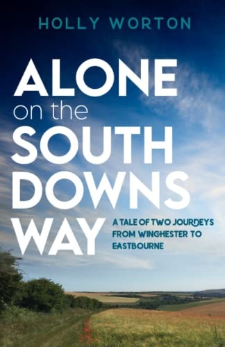 Alone on the South Downs Way A Tale of Two Journeys from Winchester to Eastbourne