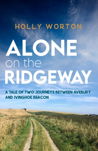 Alone on the Ridgeway A Tale of Two Journeys Between Avebury and Ivinghoe Beacon