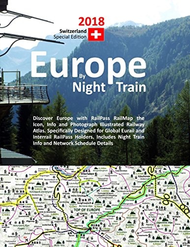 Europe by Night Train 2018 - Switzerland Special Edition Discover Europe with RailPass RailMap the Icon, Info and Photograph Illustrated Railway Atlas. Specifically Designed for Global Eurail and Interrail RailPass Holders. Includes Night Train Info and N
