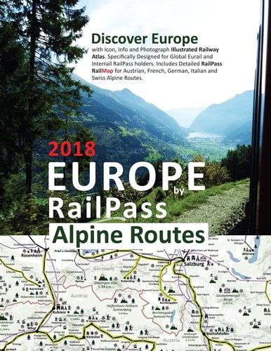 Europe by RailPass 2018 - Alpine Routes Discover Europe with Icon, Info and Photograph Illustrated Railway Atlas. Specifically Designed for Global Eurail and Interrail RailPass Holders. Includes Detailed RailPass RailMap for Austrian, French, German, Ital