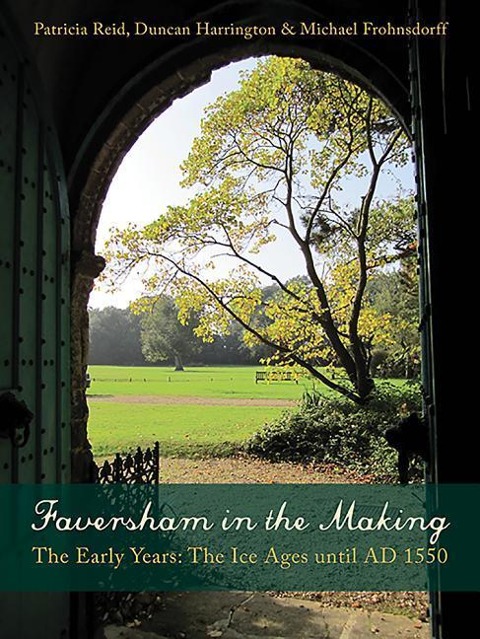 Faversham in the Making: The Early Years: The Ice Ages Until AD 1550