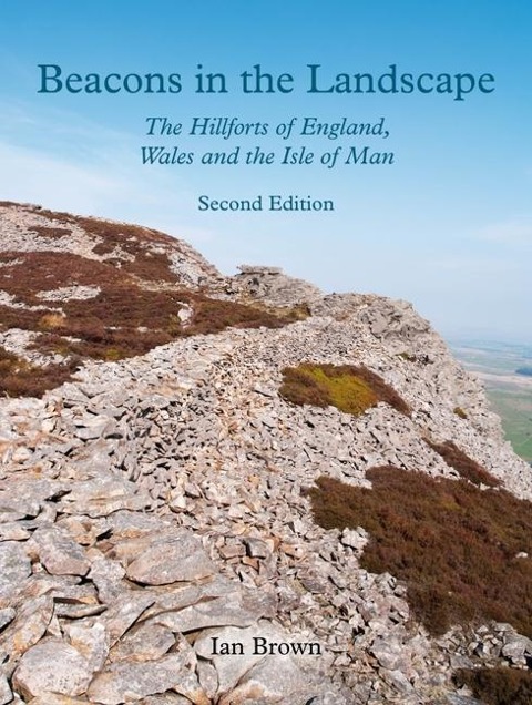 Beacons in the Landscape (Second Edition): The Hillforts of England, Wales and the Isle of Man