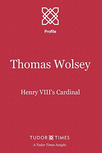 Thomas Wolsey Henry VIII's Cardinal