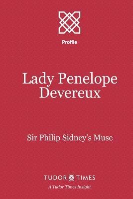 Lady Penelope Devereux: Sir Philip Sidneys Muse