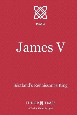 James V: Scotlands Renaissance King